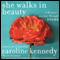 She Walks in Beauty: A Woman's Journey Through Poems (Unabridged) audio book by Caroline Kennedy (selection and introductions), Elizabeth Bishop, Pablo Neruda, Adrienne Rich, Edna St. Vincent Millay