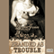 Branded as Trouble: Rough Riders, Book 6 (Unabridged) audio book by Lorelei James