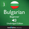 Learn Bulgarian - Level 3 Beginner Bulgarian, Volume 1, Lessons 1-25 (Unabridged) audio book by Innovative Language Learning, LLC