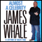 Almost a Celebrity: A Lifetime of Night-time audio book by James Whale