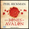 The Bones of Avalon (Unabridged) audio book by Phil Rickman