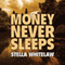 Money Never Sleeps (Unabridged) audio book by Stella Whitelaw