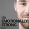 Be Emotionally Strong Hypnosis: Manage Your Feelings, Using Hypnosis audio book by Hypnosis Live