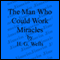 The Man Who Could Work Miracles (Unabridged) audio book by H. G. Wells