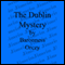 The Dublin Mystery (Unabridged) audio book by Baroness Emmuska Orczy