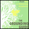 The Grounding Guide: What is Grounding? How to get Grounded and why we need it now more than ever by Kimberley Jones (Unabridged) audio book by Kimberley Jones