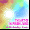 The Art of Inspired Living: A Workshop and Meditation from Kimberley Jones audio book by Kimberley Jones
