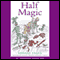 Half Magic (Unabridged) audio book by Edward Eager