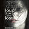 Loud Awake and Lost (Unabridged) audio book by Adele Griffin