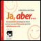 Ja, aber... Vol. 1. Die heimliche Kraft alltglicher Worte und wie man durch bewusstes Sprechen selbstbewusster wird audio book by Lelia Khne de Haan