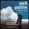 Work Positive in a Negative World: Redefine Your Reality and Achieve Your Business Dreams audio book by Dr. Joey Faucette