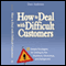 How to Deal with Difficult Customers: 10 Simple Strategies for Selling to the Stubborn, Obnoxious, and Belligerent (Unabridged) audio book by Dave Anderson