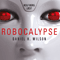 Robocalypse audio book by Daniel H. Wilson