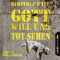 Gott will uns tot sehen audio book by Dimitrij Wall