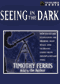 Seeing in the Dark: How Backyard Stargazers Are Probing Deep Space and Guarding Earth from Interplanetary Peril (Unabridged) audio book by Timothy Ferris
