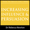 Increasing Influence & Persuasion (Unabridged) audio book by Dr Rebecca Newton