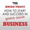 How to Start and Succeed in Your Own Business audio book by Brian Tracy