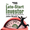 The Late-Start Investor: The Better Late Than Never Prosperity Plan (Unabridged) audio book by John Wasik