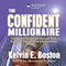 The Confident Millionaire: Taking the Emotional Journey from Financial Fear to Financial Freedom audio book by Kelvin E. Boston