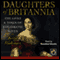 Daughters of Britannia: The Lives & Times of Diplomatic Wives (Unabridged) audio book by Katie Hickman