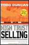 High Trust Selling: Make More Money in Less Time with Less Stress (Unabridged) audio book by Todd Duncan