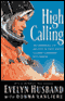 High Calling: The Courageous Life and Faith of Space Shuttle Columbia Commander Rick Husband audio book by Evelyn Husband with Donna Vanliere