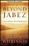 Beyond Jabez (Unabridged) audio book by Bruce Wilkinson