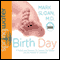 Birth Day: A Pediatrician Explores the Science, the History, and the Wonder of Childbirth audio book by Mark Sloan