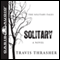 Solitary: The Solitary Tales, Book 1 (Unabridged) audio book by Travis Thrasher