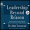 Leadership Beyond Reason: How Great Leaders Succeed by Harnessing the Power of Their Values, Feelings, and Intuition (Unabridged) audio book by Dr. John Townsend