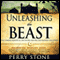 Unleashing the Beast: The Coming Fanatical Dictator and His Ten-Nation Coalition (Unabridged) audio book by Perry Stone