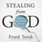 Stealing From God: Why Atheists Need God to Make Their Case (Unabridged) audio book by Frank Turek