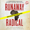 Runaway Radical: A Young Man's Reckless Journey to Save the World (Unabridged)