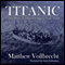 Titanic: The Most Complete Story Ever Told (Unabridged) audio book by Matthew Vollbrecht