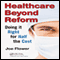 Healthcare Beyond Reform: Doing It Right for Half the Cost (Unabridged) audio book by Joe Flower
