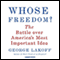 Whose Freedom?: The Battle Over America's Most Important Idea (Unabridged) audio book by George Lakoff