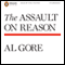 The Assault on Reason (Unabridged) audio book by Al Gore