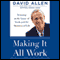 Making It All Work (Unabridged) audio book by David Allen
