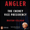 Angler (Unabridged) audio book by Barton Gellman