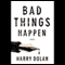 Bad Things Happen (Unabridged) audio book by Harry Dolan