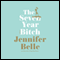 The Seven Year Bitch (Unabridged) audio book by Jennifer Belle