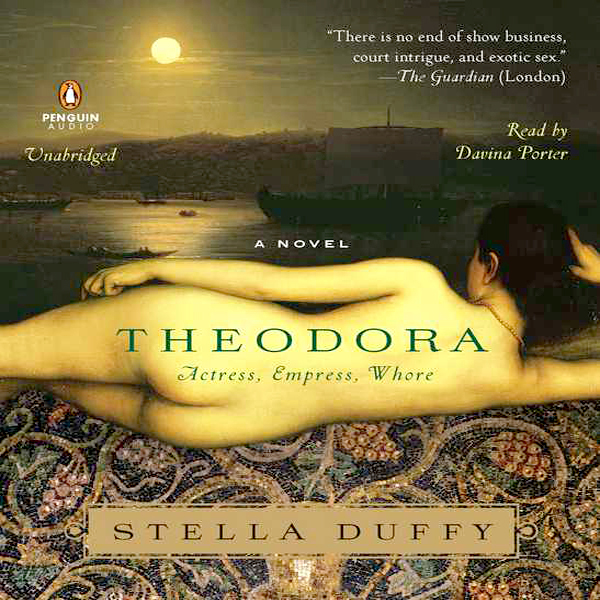 Theodora: Actress, Empress, Whore: A Novel (Unabridged) audio book by Stella Duffy