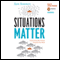Situations Matter: Understanding How Context Transforms Your World (Unabridged) audio book by Sam Sommers