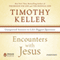 Encounters with Jesus: Unexpected Answers to Life's Biggest Questions (Unabridged) audio book by Timothy Keller