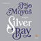 Silver Bay: A Novel (Unabridged) audio book by Jojo Moyes