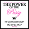 The Power of the Pussy: How to Get What You Want From Men: Love, Respect, Commitment and More! (Unabridged) audio book by Kara King