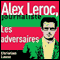Les adversaires [The Adversaries]: Alex Leroc, journaliste (Unabridged) audio book by Christian Lause