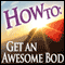 How To: Get an Awesome Bod: How To: Audiobooks (Unabridged) audio book by Puttenham Ltd