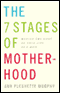 The 7 Stages of Motherhood: Making the Most of Your Life as a Mom audio book by Ann Pleshette Murphy