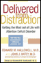 Delivered From Distraction: Getting the Most Out of Life with Attention Deficit Disorder audio book by Edward M. Hallowell, M.D., and John J. Ratey, M.D.